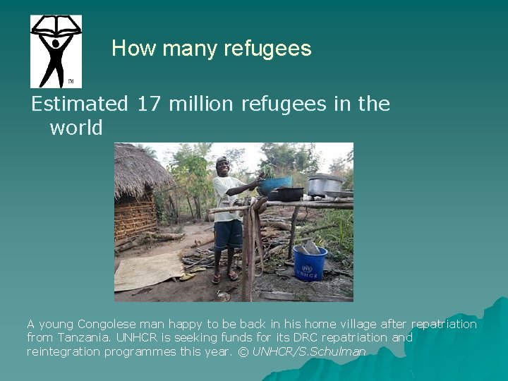 How many refugees Estimated 17 million refugees in the world A young Congolese man