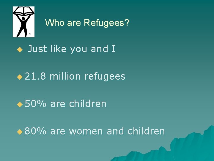 Who are Refugees? u Just like you and I u 21. 8 million refugees