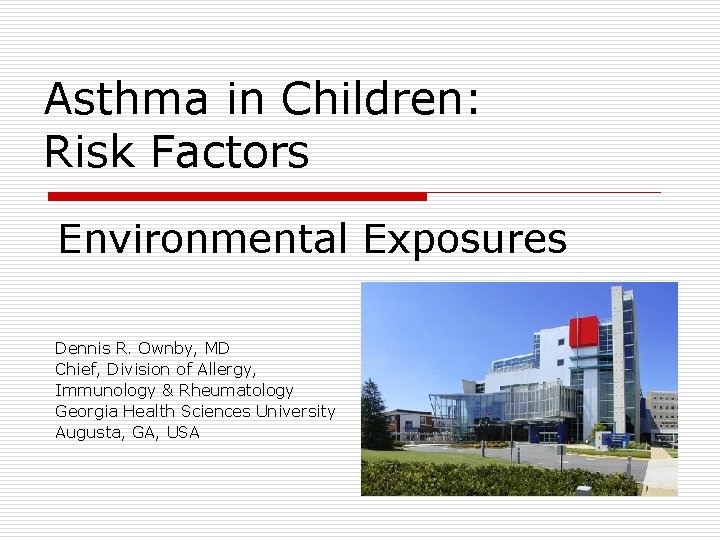 Asthma in Children: Risk Factors Environmental Exposures Dennis R. Ownby, MD Chief, Division of