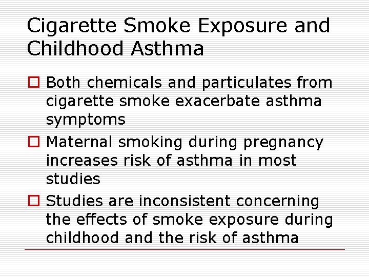 Cigarette Smoke Exposure and Childhood Asthma o Both chemicals and particulates from cigarette smoke