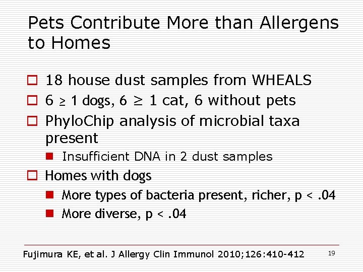 Pets Contribute More than Allergens to Homes o 18 house dust samples from WHEALS