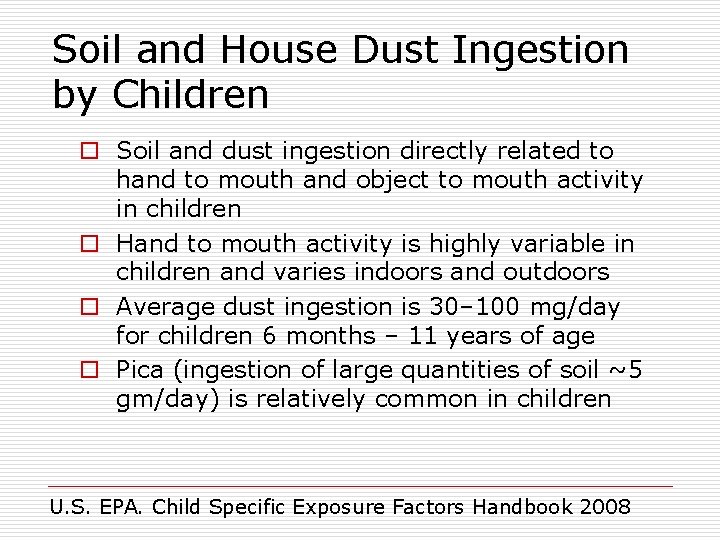 Soil and House Dust Ingestion by Children o Soil and dust ingestion directly related