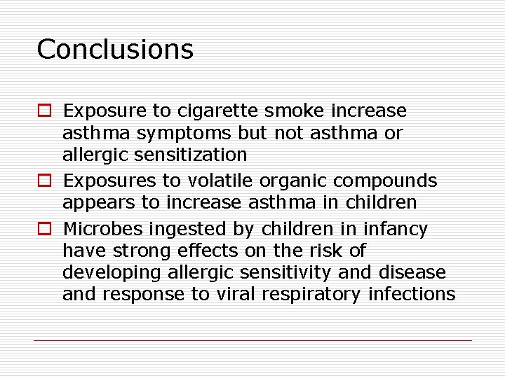 Conclusions o Exposure to cigarette smoke increase asthma symptoms but not asthma or allergic