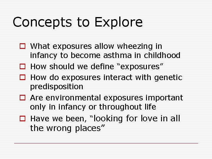 Concepts to Explore o What exposures allow wheezing in infancy to become asthma in