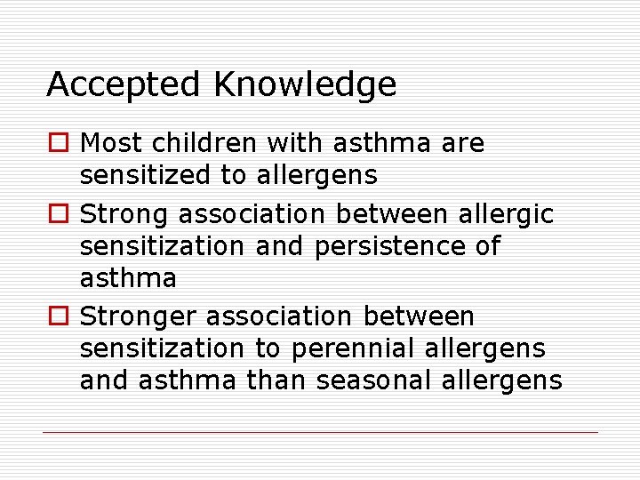 Accepted Knowledge o Most children with asthma are sensitized to allergens o Strong association