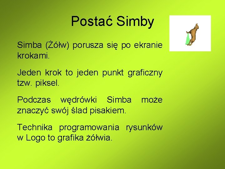 Postać Simby Simba (Żółw) porusza się po ekranie krokami. Jeden krok to jeden punkt Postać Simby Simba (Żółw) porusza się po ekranie krokami. Jeden krok to jeden punkt