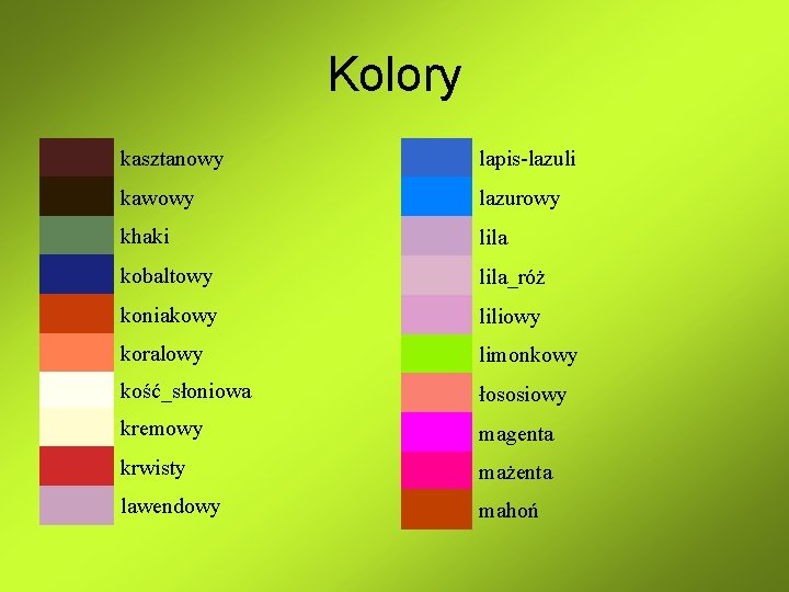 Kolory kasztanowy lapis-lazuli kawowy lazurowy khaki lila kobaltowy lila_róż koniakowy liliowy koralowy limonkowy kość_słoniowa Kolory kasztanowy lapis-lazuli kawowy lazurowy khaki lila kobaltowy lila_róż koniakowy liliowy koralowy limonkowy kość_słoniowa