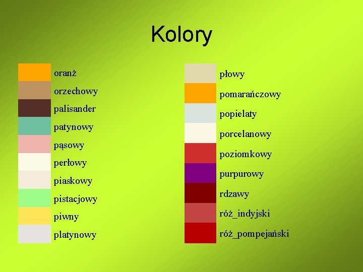 Kolory oranż płowy orzechowy pomarańczowy palisander popielaty patynowy porcelanowy poziomkowy purpurowy rdzawy pąsowy perłowy Kolory oranż płowy orzechowy pomarańczowy palisander popielaty patynowy porcelanowy poziomkowy purpurowy rdzawy pąsowy perłowy