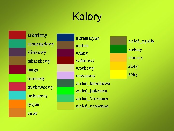 Kolory szkarłatny szmaragdowy ultramaryna umbra zieleń_zgniła zielony złocisty śliwkowy tabaczkowy wiśniowy tango woskowy złoty Kolory szkarłatny szmaragdowy ultramaryna umbra zieleń_zgniła zielony złocisty śliwkowy tabaczkowy wiśniowy tango woskowy złoty