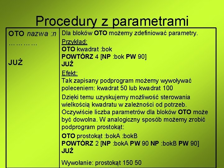 Procedury z parametrami OTO nazwa : n Dla bloków OTO możemy zdefiniować parametry. Przykład: Procedury z parametrami OTO nazwa : n Dla bloków OTO możemy zdefiniować parametry. Przykład: