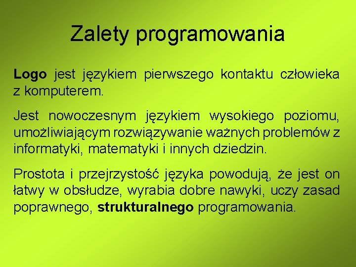 Zalety programowania Logo jest językiem pierwszego kontaktu człowieka z komputerem. Jest nowoczesnym językiem wysokiego Zalety programowania Logo jest językiem pierwszego kontaktu człowieka z komputerem. Jest nowoczesnym językiem wysokiego