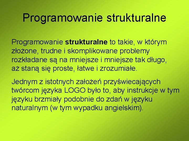 Programowanie strukturalne to takie, w którym złożone, trudne i skomplikowane problemy rozkładane są na Programowanie strukturalne to takie, w którym złożone, trudne i skomplikowane problemy rozkładane są na