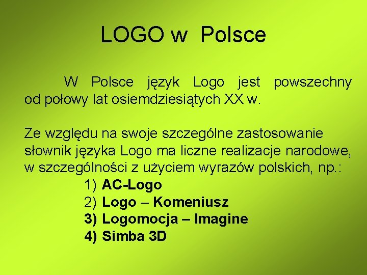 LOGO w Polsce W Polsce język Logo jest powszechny od połowy lat osiemdziesiątych XX LOGO w Polsce W Polsce język Logo jest powszechny od połowy lat osiemdziesiątych XX