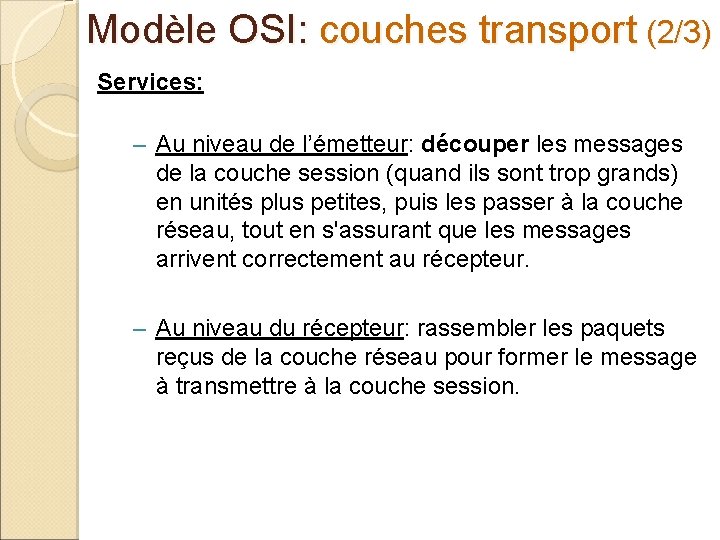 Modèle OSI: couches transport (2/3) Services: – Au niveau de l’émetteur: découper les messages