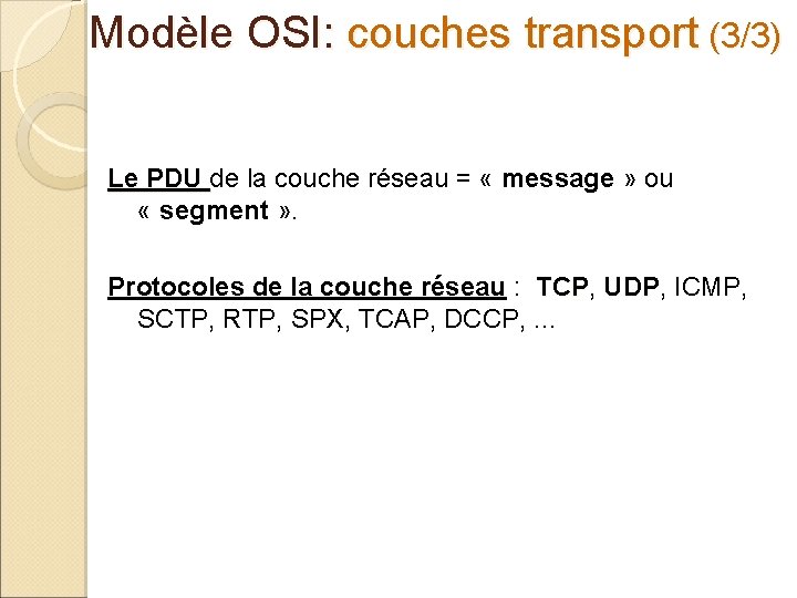 Modèle OSI: couches transport (3/3) Le PDU de la couche réseau = « message