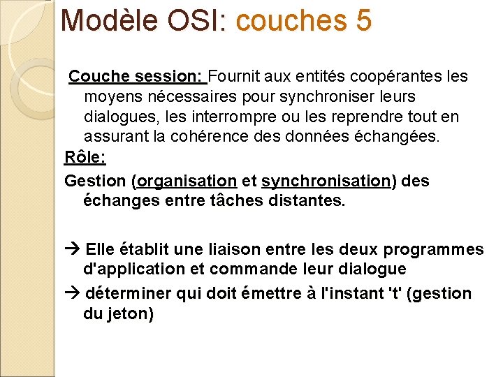 Modèle OSI: couches 5 Couche session: Fournit aux entités coopérantes les Couche session: moyens