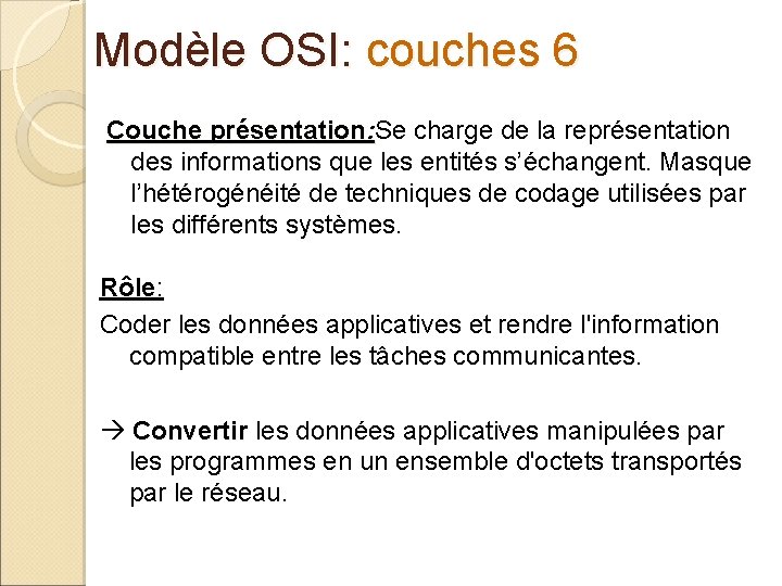 Modèle OSI: couches 6 Couche présentation: Se charge de la représentation des informations que