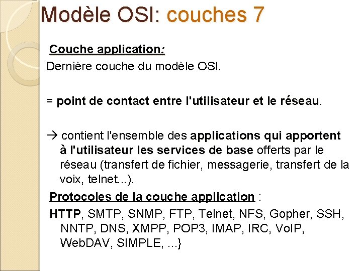 Modèle OSI: couches 7 Couche application: Dernière couche du modèle OSI. = point de