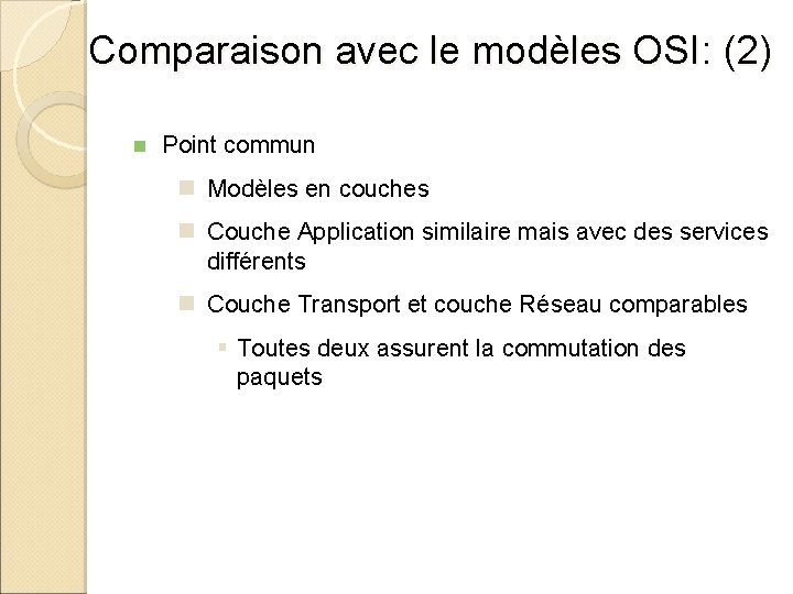 Comparaison avec le modèles OSI: (2) n Point commun n Modèles en couches n