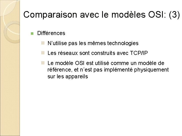 Comparaison avec le modèles OSI: (3) n Différences n N’utilise pas les mêmes technologies