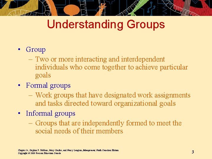 Understanding Groups • Group – Two or more interacting and interdependent individuals who come