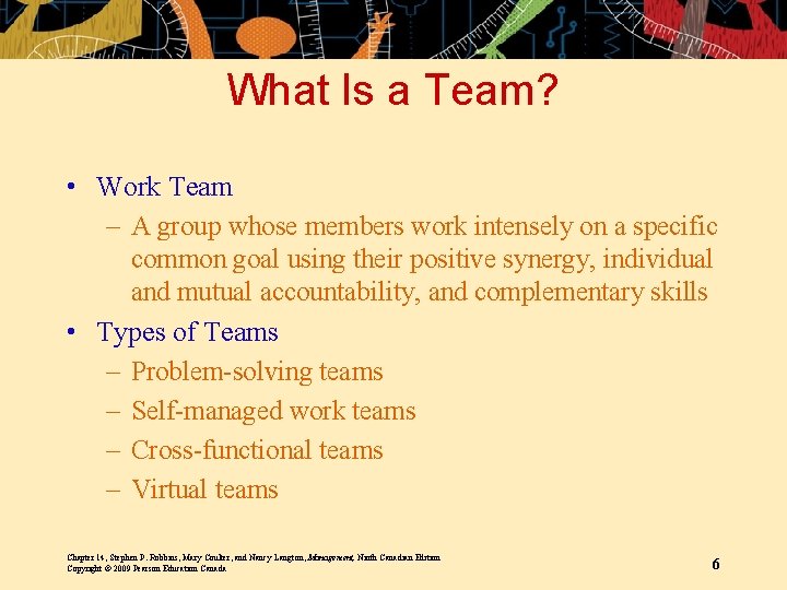 What Is a Team? • Work Team – A group whose members work intensely