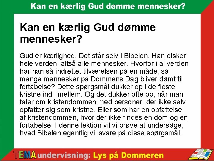 Kan en kærlig Gud dømme mennesker? Gud er kærlighed. Det står selv i Bibelen.