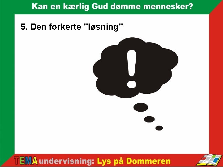 5. Den forkerte ”løsning” 