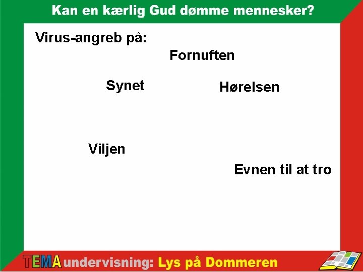 Virus-angreb på: Fornuften Synet Hørelsen Viljen Evnen til at tro 