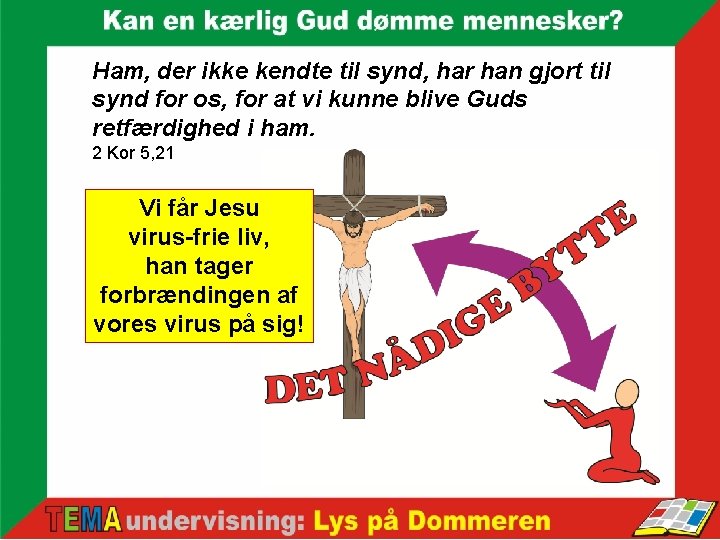 Ham, der ikke kendte til synd, har han gjort til synd for os, for