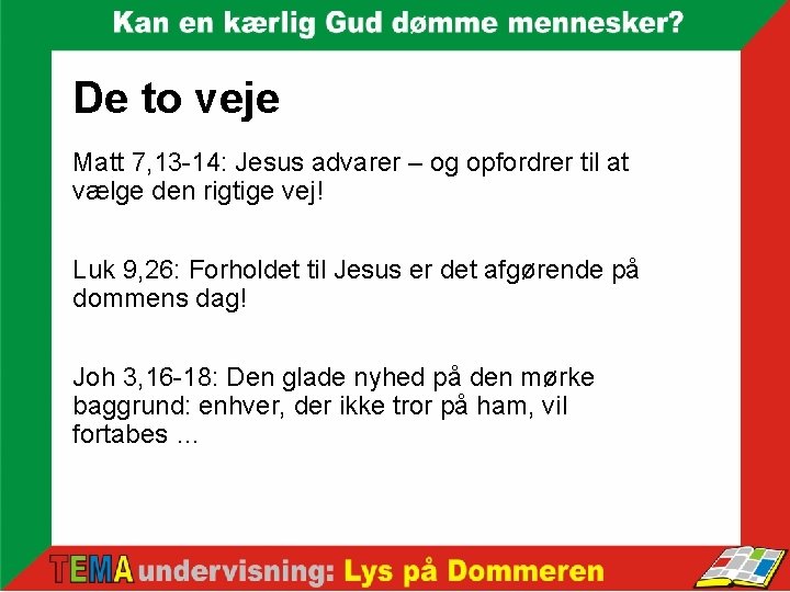 De to veje Matt 7, 13 -14: Jesus advarer – og opfordrer til at