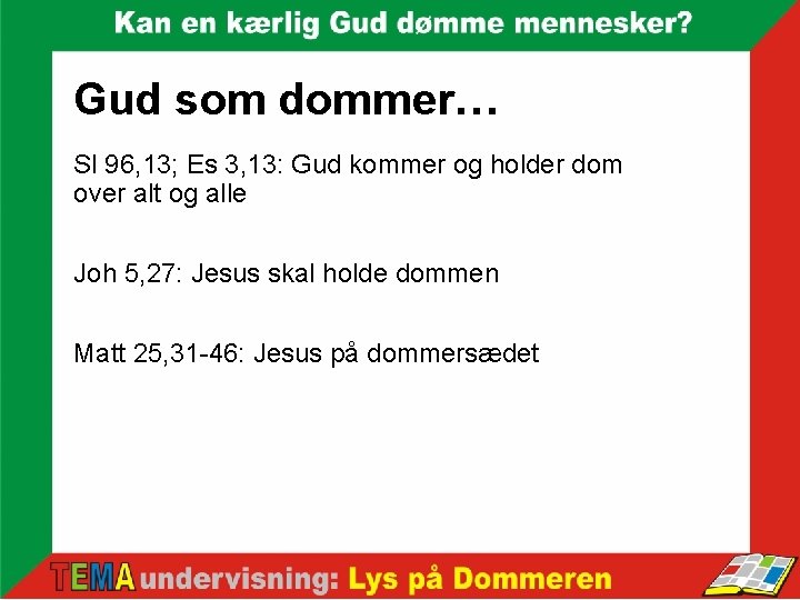 Gud som dommer… Sl 96, 13; Es 3, 13: Gud kommer og holder dom