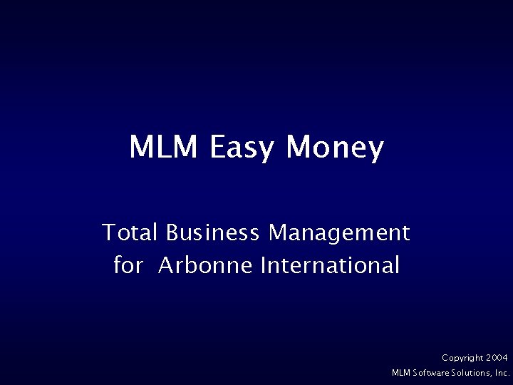 MLM Easy Money Total Business Management for Arbonne International Copyright 2004 MLM Software Solutions,