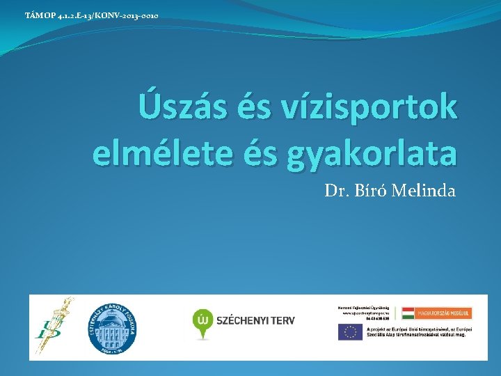  TÁMOP 4. 1. 2. E-13/KONV-2013 -0010 Úszás és vízisportok elmélete és gyakorlata Dr.