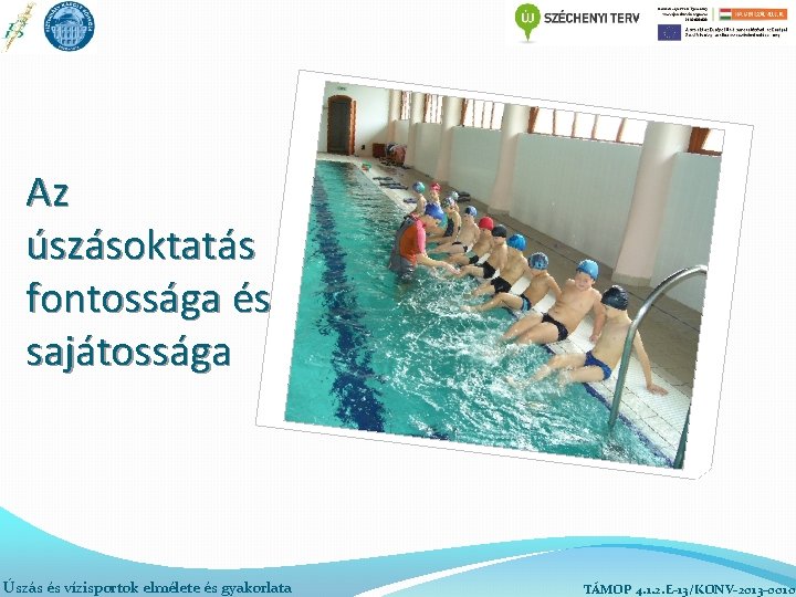 Az úszásoktatás fontossága és sajátossága Úszás és vízisportok elmélete és gyakorlata TÁMOP 4. 1.