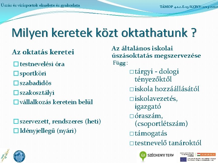 Úszás és vízisportok elmélete és gyakorlata TÁMOP 4. 1. 2. E-13/KONV-2013 -0010 Milyen keretek