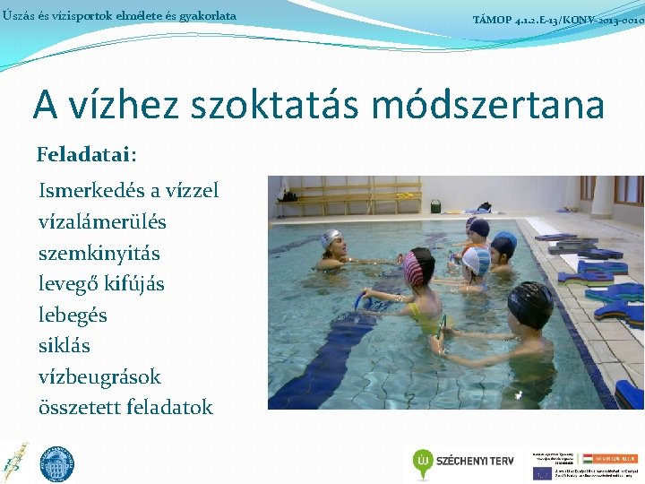 Úszás és vízisportok elmélete és gyakorlata TÁMOP 4. 1. 2. E-13/KONV-2013 -0010 A vízhez