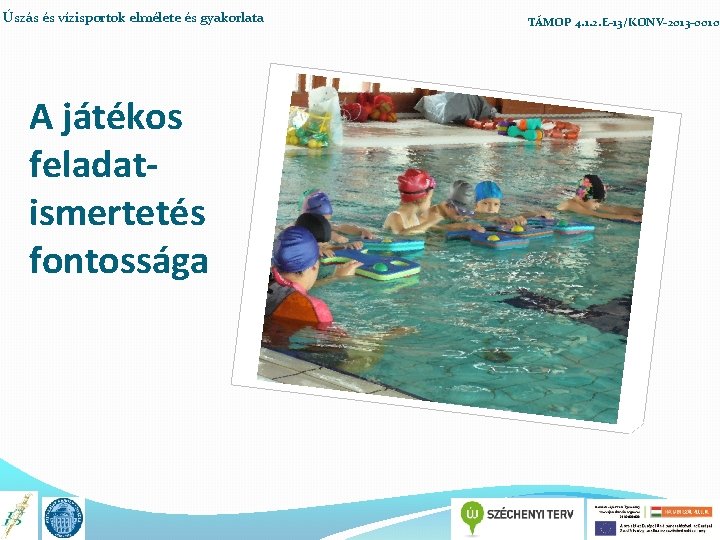 Úszás és vízisportok elmélete és gyakorlata A játékos feladatismertetés fontossága TÁMOP 4. 1. 2.