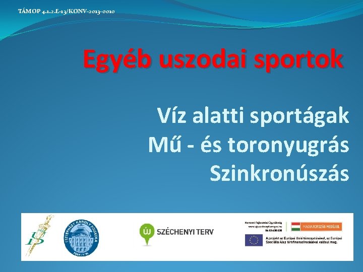  TÁMOP 4. 1. 2. E-13/KONV-2013 -0010 Egyéb uszodai sportok Víz alatti sportágak Mű