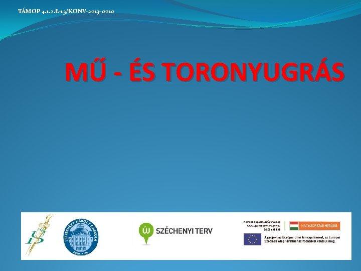  TÁMOP 4. 1. 2. E-13/KONV-2013 -0010 MŰ - ÉS TORONYUGRÁS 