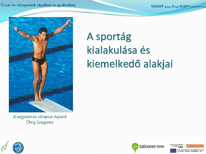 Úszás és vízisportok elmélete és gyakorlata TÁMOP 4. 1. 2. E-13/KONV-2013 -0010 A sportág
