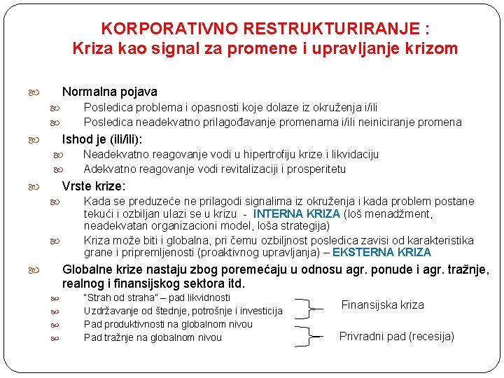 KORPORATIVNO RESTRUKTURIRANJE : Kriza kao signal za promene i upravljanje krizom Normalna pojava Posledica