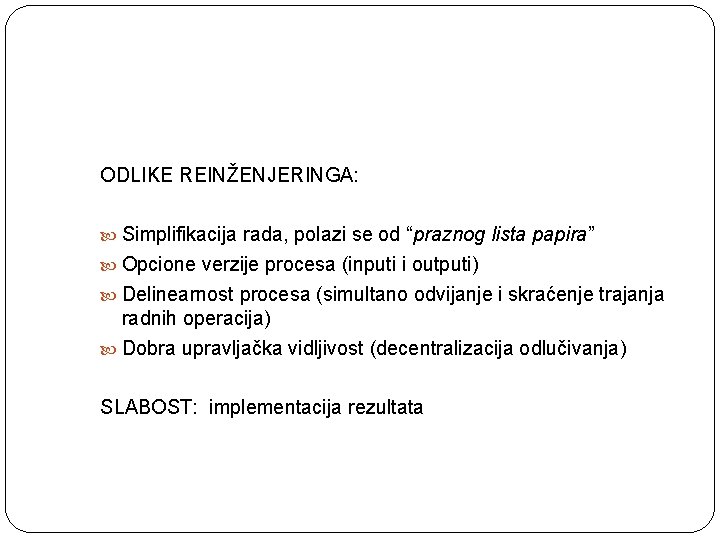 ODLIKE REINŽENJERINGA: Simplifikacija rada, polazi se od “praznog lista papira” Opcione verzije procesa (inputi