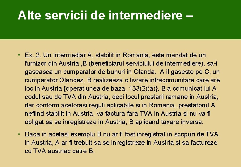 Alte servicii de intermediere – • Ex. 2. Un intermediar A, stabilit in Romania,