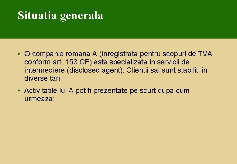 Situatia generala • O companie romana A (inregistrata pentru scopuri de TVA conform art.