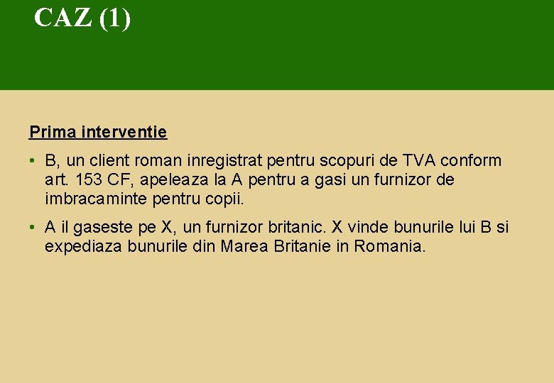 CAZ (1) Prima interventie • B, un client roman inregistrat pentru scopuri de TVA