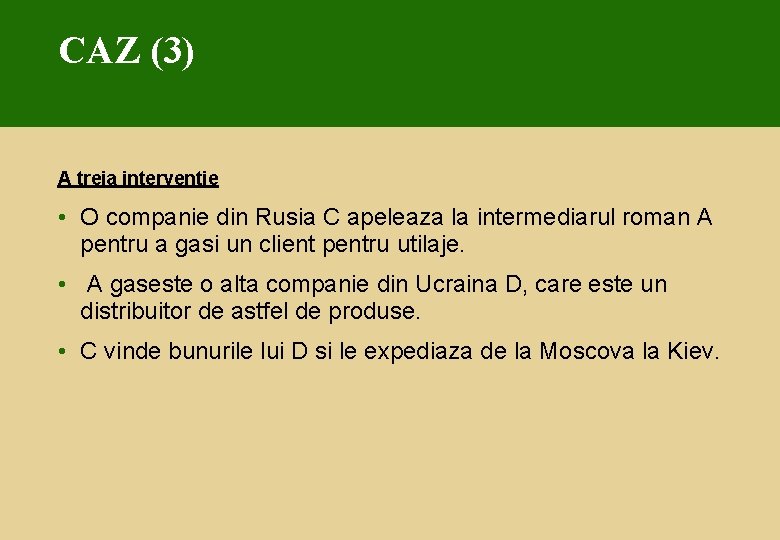 CAZ (3) A treia interventie • O companie din Rusia C apeleaza la intermediarul