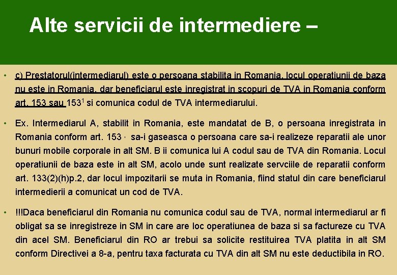 Alte servicii de intermediere – • c) Prestatorul(intermediarul) este o persoana stabilita in Romania,