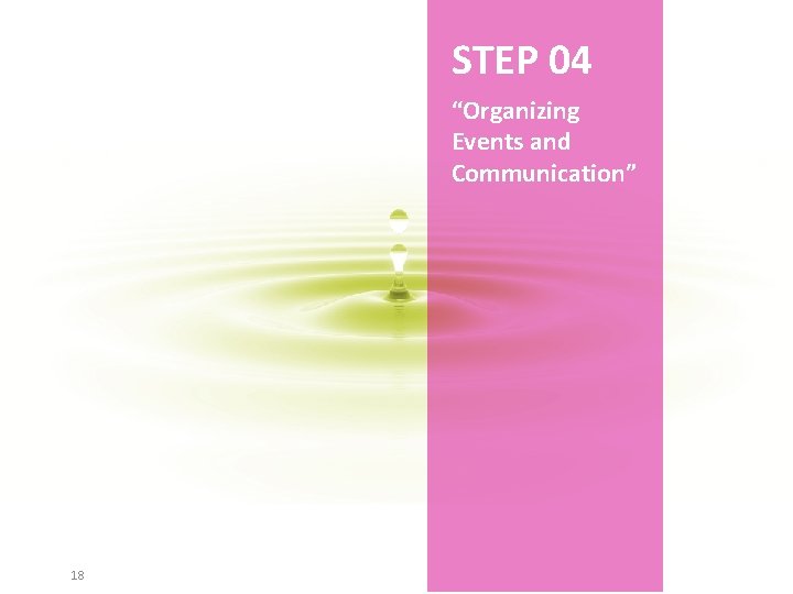 STEP 04 “Organizing Events and Communication” 18 