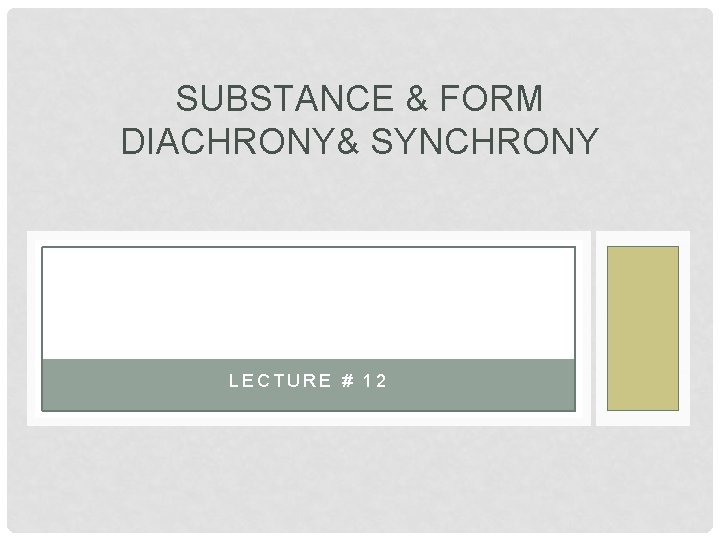 SUBSTANCE & FORM DIACHRONY& SYNCHRONY LECTURE # 12 